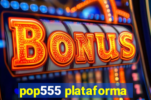 pop555 plataforma